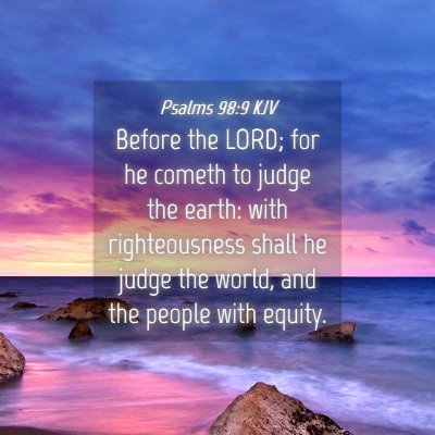 Picture 04 - Psalms 98:9 KJV - Before the LORD; for he cometh to judge the - Bible Verse Picture