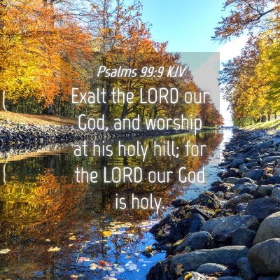 Picture 04 - Psalms 99:9 KJV - Exalt the LORD our God, and worship at his holy - Bible Verse Picture