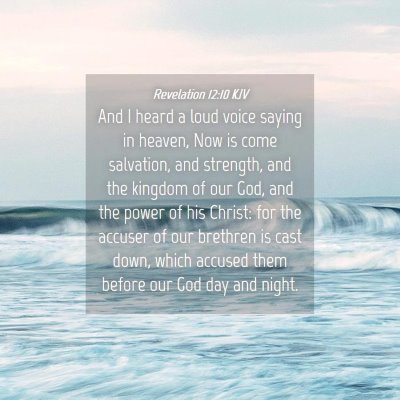 Picture 04 - Revelation 12:10 KJV - And I heard a loud voice saying in heaven, Now is - Bible Verse Picture
