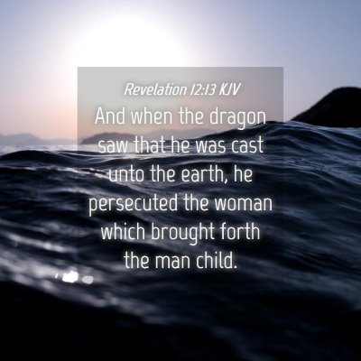 Picture 04 - Revelation 12:13 KJV - And when the dragon saw that he was cast unto the - Bible Verse Picture