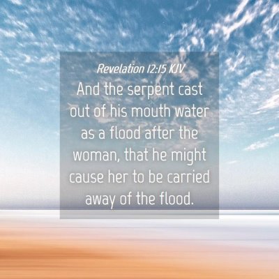 Picture 04 - Revelation 12:15 KJV - And the serpent cast out of his mouth water as a - Bible Verse Picture