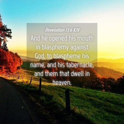 Picture 04 - Revelation 13:6 KJV - And he opened his mouth in blasphemy against God, - Bible Verse Picture