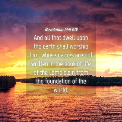 Picture 04 - Revelation 13:8 KJV - And all that dwell upon the earth shall worship - Bible Verse Picture