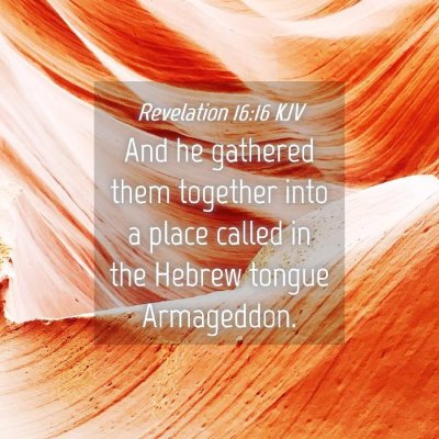 Picture 04 - Revelation 16:16 KJV - And he gathered them together into a place called - Bible Verse Picture