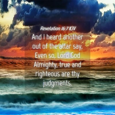 Picture 04 - Revelation 16:7 KJV - And I heard another out of the altar say, Even - Bible Verse Picture