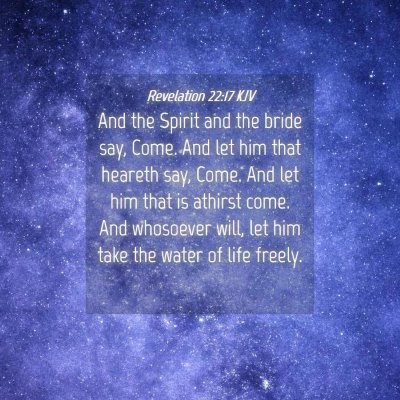 Picture 04 - Revelation 22:17 KJV - And the Spirit and the bride say, Come. And let - Bible Verse Picture