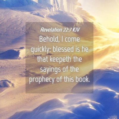 Picture 04 - Revelation 22:7 KJV - Behold, I come quickly: blessed is he that - Bible Verse Picture