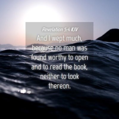 Picture 04 - Revelation 5:4 KJV - And I wept much, because no man was found worthy - Bible Verse Picture