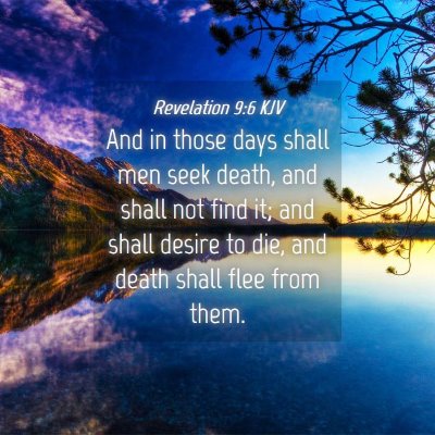 Picture 04 - Revelation 9:6 KJV - And in those days shall men seek death, and shall - Bible Verse Picture