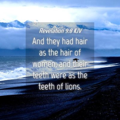 Picture 04 - Revelation 9:8 KJV - And they had hair as the hair of women, and their - Bible Verse Picture