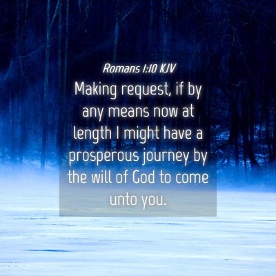 Picture 04 - Romans 1:10 KJV - Making request, if by any means now at length I - Bible Verse Picture