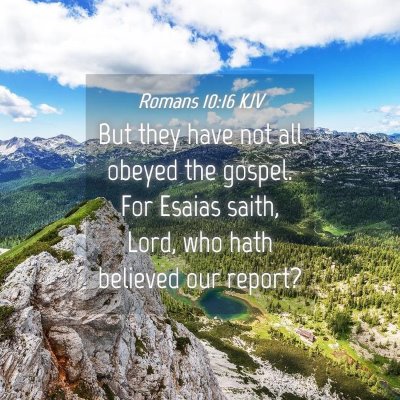 Picture 04 - Romans 10:16 KJV - But they have not all obeyed the gospel. For - Bible Verse Picture