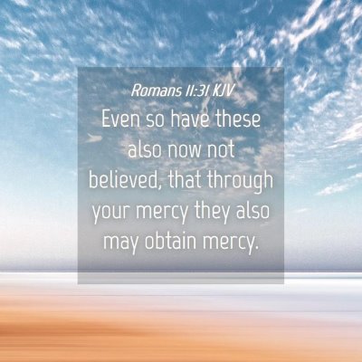 Picture 04 - Romans 11:31 KJV - Even so have these also now not believed, that - Bible Verse Picture