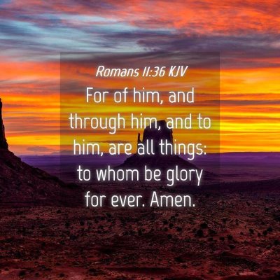 Picture 04 - Romans 11:36 KJV - For of him, and through him, and to him, are all - Bible Verse Picture
