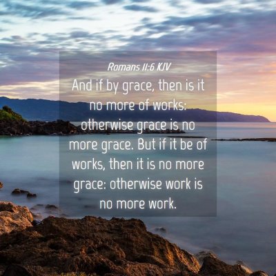 Picture 04 - Romans 11:6 KJV - And if by grace, then is it no more of works: - Bible Verse Picture