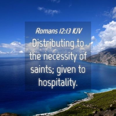 Picture 04 - Romans 12:13 KJV - Distributing to the necessity of saints; given to - Bible Verse Picture