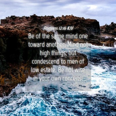 Picture 04 - Romans 12:16 KJV - Be of the same mind one toward another. Mind not - Bible Verse Picture