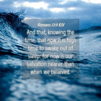 Picture 04 - Romans 13:11 KJV - And that, knowing the time, that now it is high - Bible Verse Picture