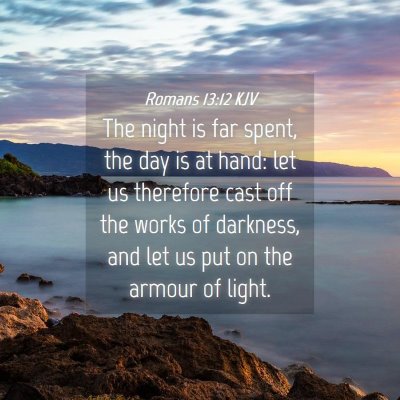 Picture 04 - Romans 13:12 KJV - The night is far spent, the day is at hand: let - Bible Verse Picture