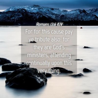 Picture 04 - Romans 13:6 KJV - For for this cause pay ye tribute also: for they - Bible Verse Picture