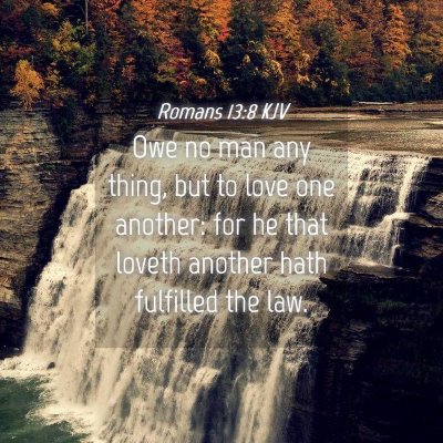 Picture 04 - Romans 13:8 KJV - Owe no man any thing, but to love one another: - Bible Verse Picture