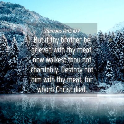 Picture 04 - Romans 14:15 KJV - But if thy brother be grieved with thy meat, now - Bible Verse Picture