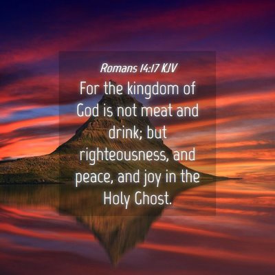 Picture 04 - Romans 14:17 KJV - For the kingdom of God is not meat and drink; but - Bible Verse Picture