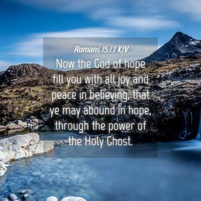 Picture 04 - Romans 15:13 KJV - Now the God of hope fill you with all joy and - Bible Verse Picture