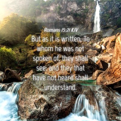 Picture 04 - Romans 15:21 KJV - But as it is written, To whom he was not spoken - Bible Verse Picture