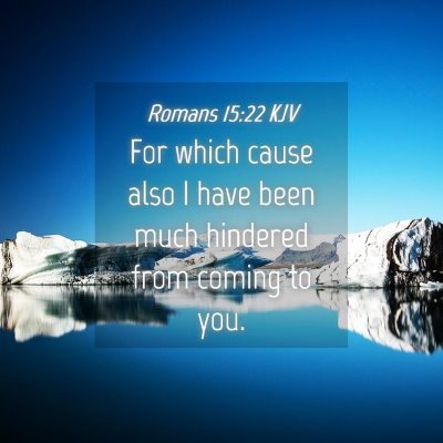 Picture 04 - Romans 15:22 KJV - For which cause also I have been much hindered - Bible Verse Picture