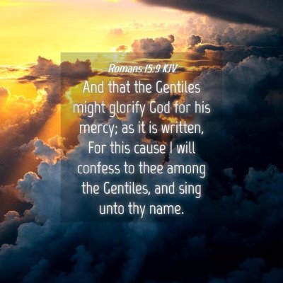 Picture 04 - Romans 15:9 KJV - And that the Gentiles might glorify God for his - Bible Verse Picture