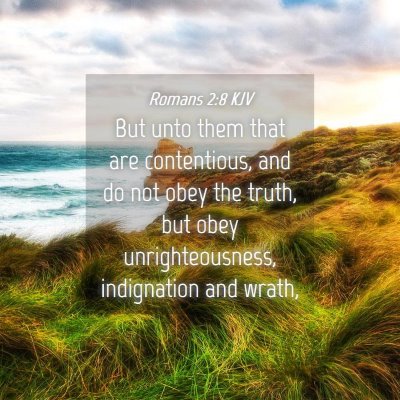 Picture 04 - Romans 2:8 KJV - But unto them that are contentious, and do not - Bible Verse Picture