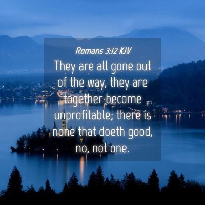 Picture 04 - Romans 3:12 KJV - They are all gone out of the way, they are - Bible Verse Picture
