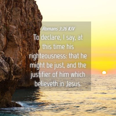 Picture 04 - Romans 3:26 KJV - To declare, I say, at this time his - Bible Verse Picture