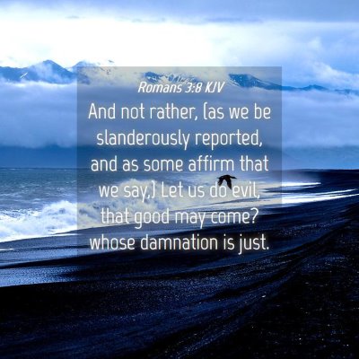 Picture 04 - Romans 3:8 KJV - And not rather, (as we be slanderously reported, - Bible Verse Picture