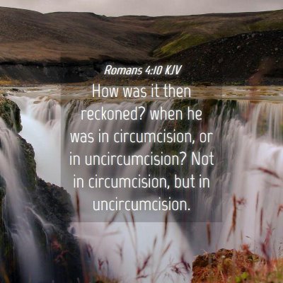 Picture 04 - Romans 4:10 KJV - How was it then reckoned? when he was in - Bible Verse Picture