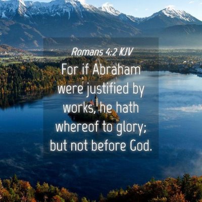 Picture 04 - Romans 4:2 KJV - For if Abraham were justified by works, he hath - Bible Verse Picture