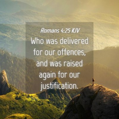 Picture 04 - Romans 4:25 KJV - Who was delivered for our offences, and was - Bible Verse Picture