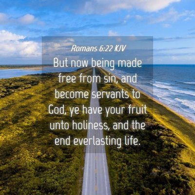 Picture 04 - Romans 6:22 KJV - But now being made free from sin, and become - Bible Verse Picture