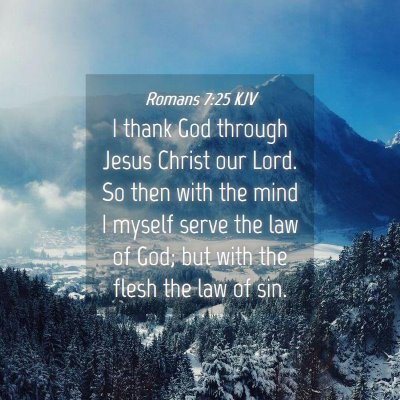 Picture 04 - Romans 7:25 KJV - I thank God through Jesus Christ our Lord. So - Bible Verse Picture