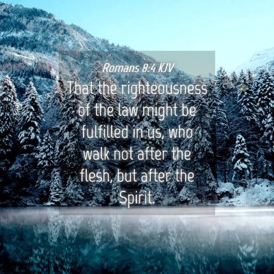 Picture 04 - Romans 8:4 KJV - That the righteousness of the law might be - Bible Verse Picture