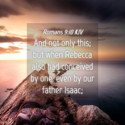 Picture 04 - Romans 9:10 KJV - And not only this; but when Rebecca also had - Bible Verse Picture