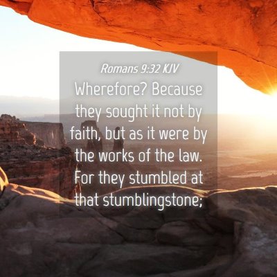 Picture 04 - Romans 9:32 KJV - Wherefore? Because they sought it not by faith, - Bible Verse Picture