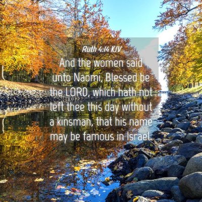 Picture 04 - Ruth 4:14 KJV - And the women said unto Naomi, Blessed be the - Bible Verse Picture