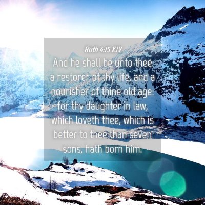 Picture 04 - Ruth 4:15 KJV - And he shall be unto thee a restorer of thy life, - Bible Verse Picture