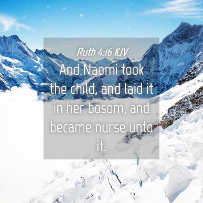 Picture 04 - Ruth 4:16 KJV - And Naomi took the child, and laid it in her - Bible Verse Picture