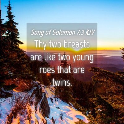 Picture 04 - Song of Solomon 7:3 KJV - Thy two breasts are like two young roes that are - Bible Verse Picture