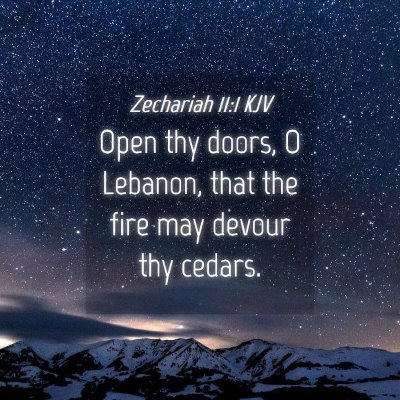 Picture 04 - Zechariah 11:1 KJV - Open thy doors, O Lebanon, that the fire may - Bible Verse Picture