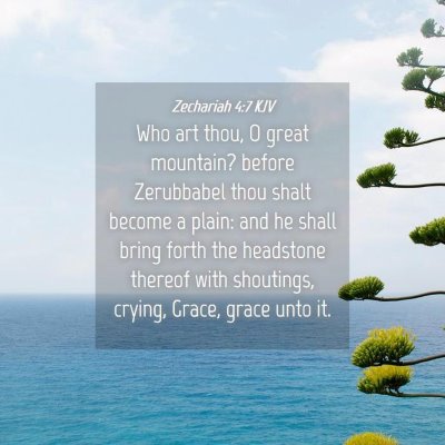Picture 04 - Zechariah 4:7 KJV - Who art thou, O great mountain? before Zerubbabel - Bible Verse Picture