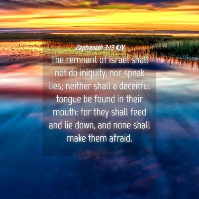 Picture 04 - Zephaniah 3:13 KJV - The remnant of Israel shall not do iniquity, nor - Bible Verse Picture